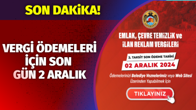 VERGİ ÖDEMELERİ İÇİN SON GÜN 2 ARALIK 2024 yılına ait Emlak Vergisi, Çevre Temizlik Vergisi, İlan Reklam